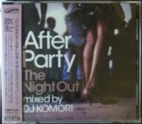 画像: DJ KOMORI / AFTER PARTY THE NIGHT OUT (MIXCD) E2994