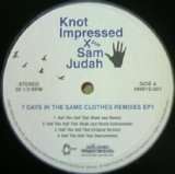 画像: KNOT IMPRESSED & SAM JUDAH / 7 DAYS IN THE SAME CLOTHES REMIXES EP1